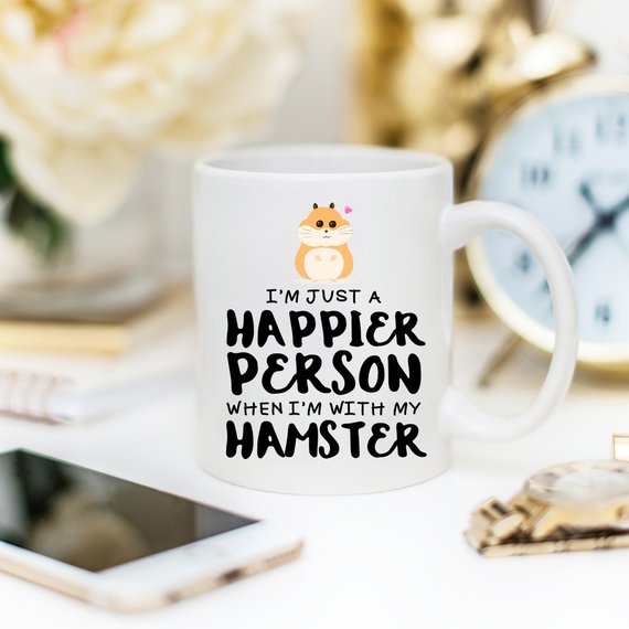 Hamster Coffee Mug, I'm Just A Happier Person When