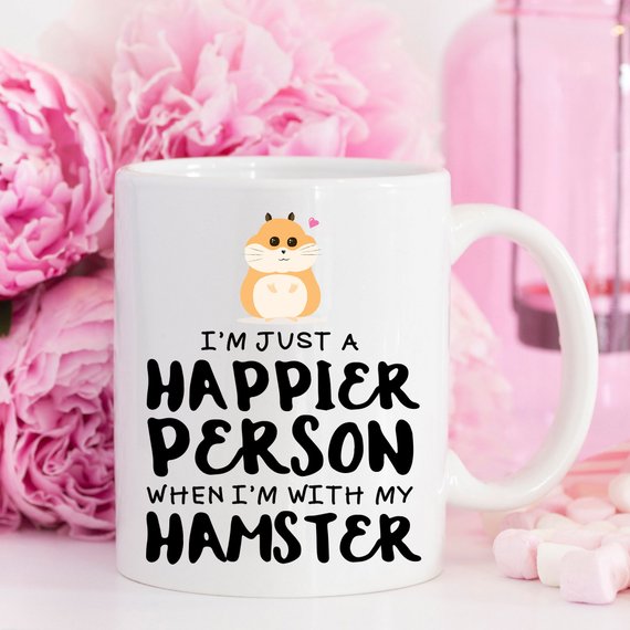 Hamster Coffee Mug, I'm Just A Happier Person When