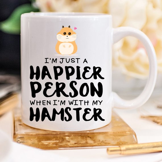 Hamster Coffee Mug, I'm Just A Happier Person When