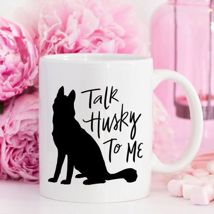 Husky Mug Gift, Talk Husky To Me, Funny Coffee